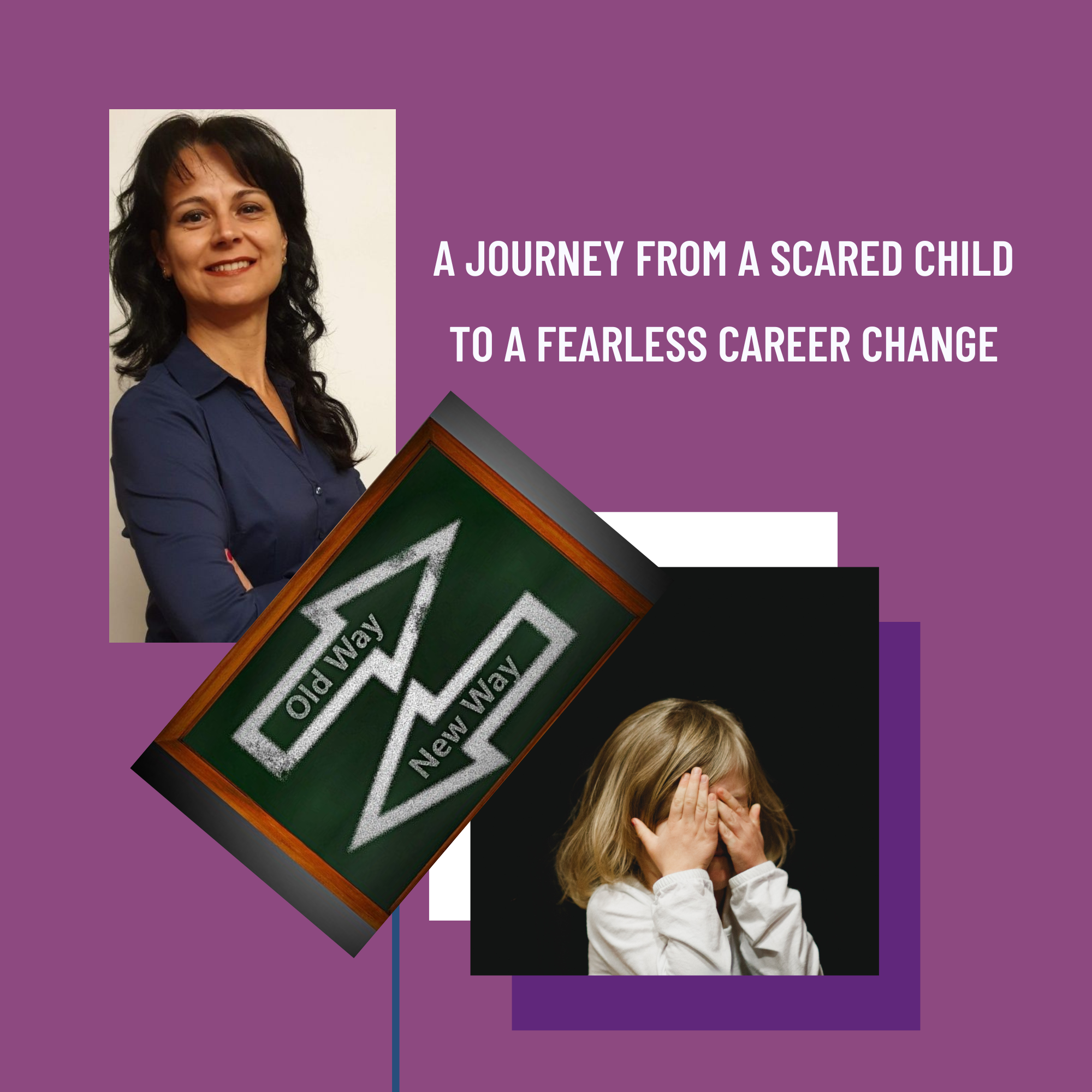 A Journey from a Scared Child to a Fearless Career Change