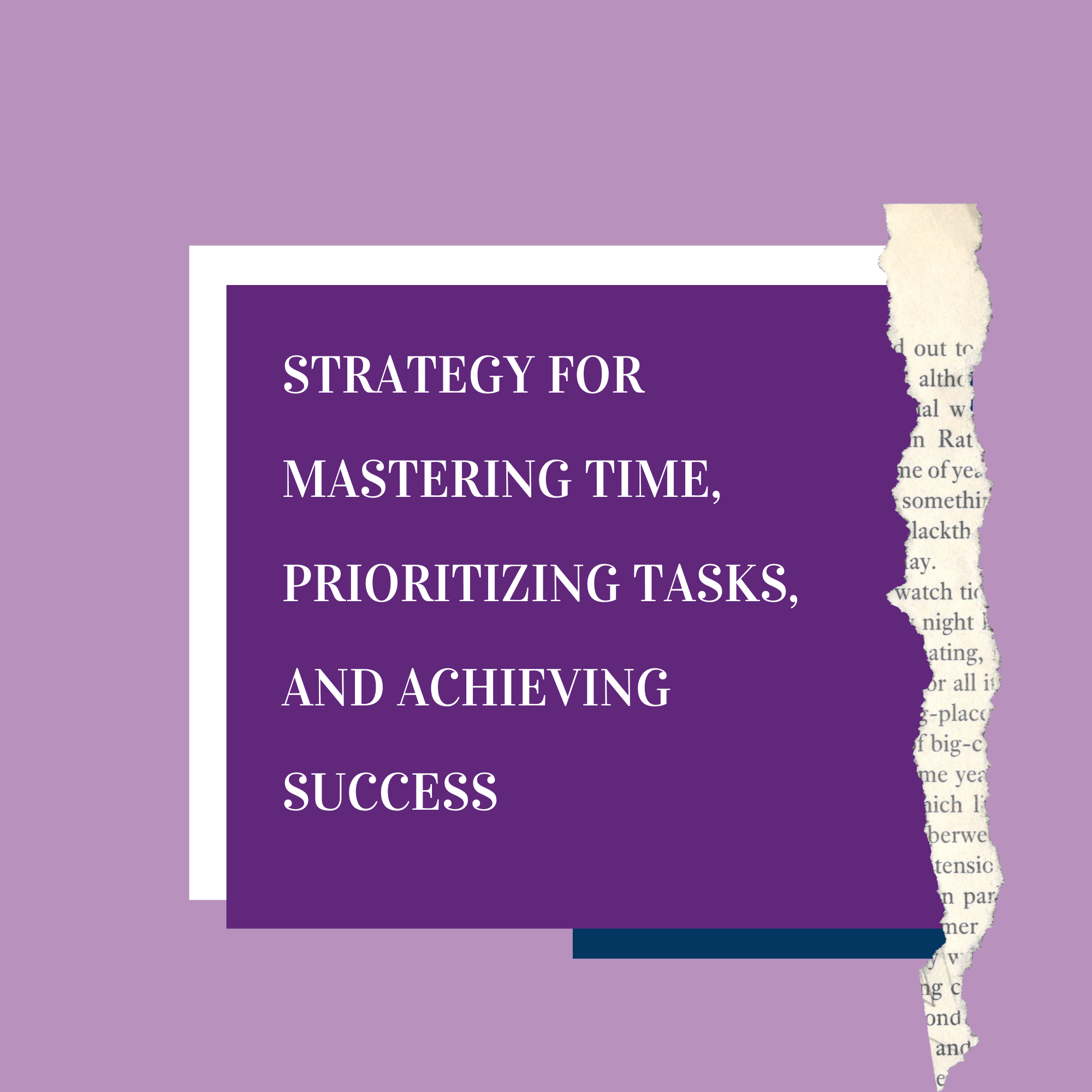 Strategy for Mastering Time, Prioritizing Tasks, and Achieving Success