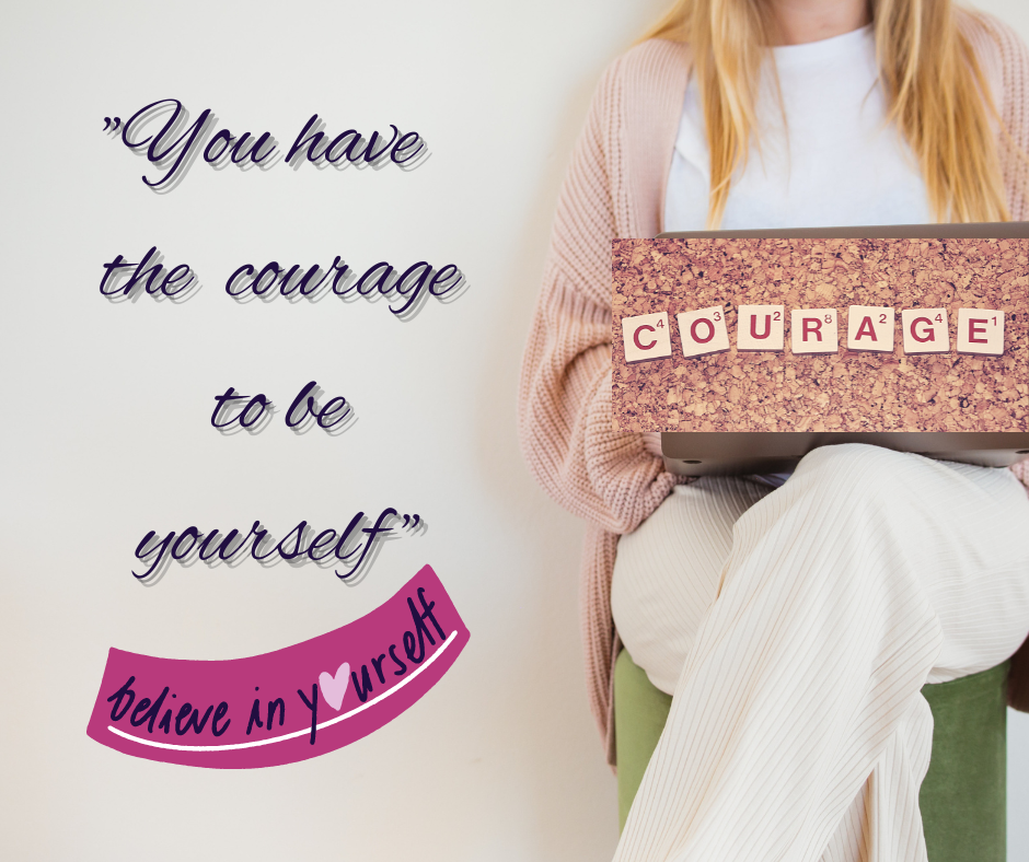 The courage to be yourself!